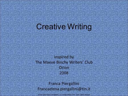 Creative Writing inspired by The Maeve Binchy Writers’ Club Orion 2008 Franca Piergallini ©2012-2013 Nuova Secondaria –