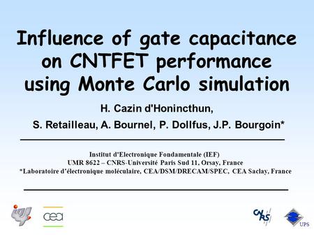 Influence of gate capacitance on CNTFET performance using Monte Carlo simulation H. Cazin d'Honincthun, S. Retailleau, A. Bournel, P. Dollfus, J.P. Bourgoin*