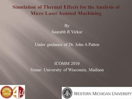 By Saurabh R Virkar Under guidance of Dr. John A Patten ICOMM 2010 Venue: University of Wisconsin, Madison.
