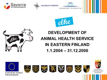 DEVELOPMENT OF ANIMAL HEALTH SERVICE IN EASTERN FINLAND 1.1.2004 – 31.12.2006.