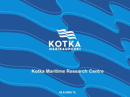 Kotka Maritime Research Centre 18.8.2005 TL. kotka 26.04.05 JP 2 Merikotka strategic basis Backround:  Rapid growth in maritime transport  A growing.