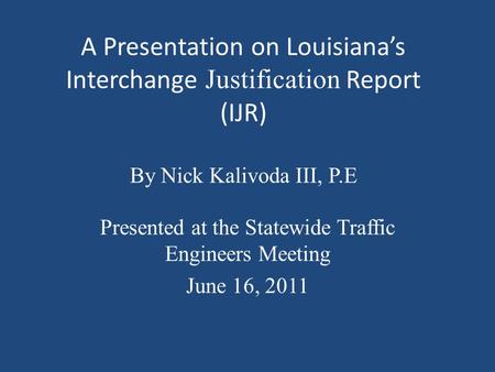 Presented at the Statewide Traffic Engineers Meeting June 16, 2011