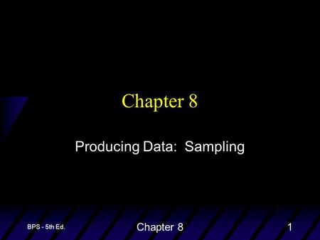BPS - 5th Ed. Chapter 81 Producing Data: Sampling.