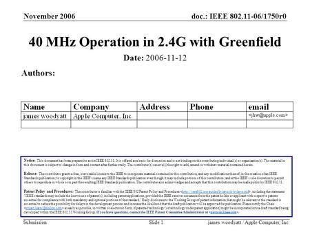Doc.: IEEE 802.11-06/1750r0 Submission November 2006 james woodyatt / Apple Computer, Inc.Slide 1 40 MHz Operation in 2.4G with Greenfield Notice: This.