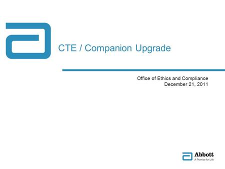 CTE / Companion Upgrade Office of Ethics and Compliance December 21, 2011.