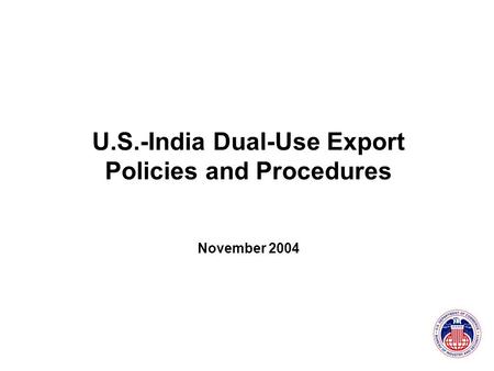 U.S.-India Dual-Use Export Policies and Procedures November 2004.