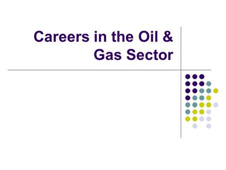 Careers in the Oil & Gas Sector. Oil & Gas – It’s More Than Just Working The Rigs The Oil and Gas sector is a booming industry in southwest Saskatchewan.