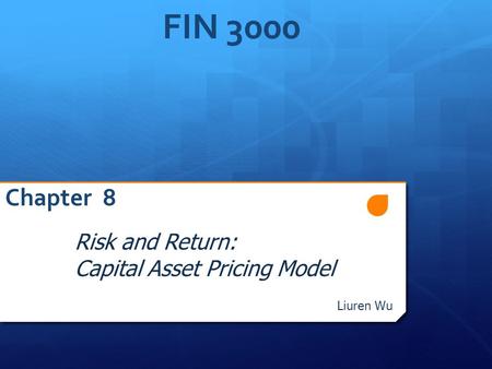 FIN 3000 Chapter 8 Risk and Return: Capital Asset Pricing Model