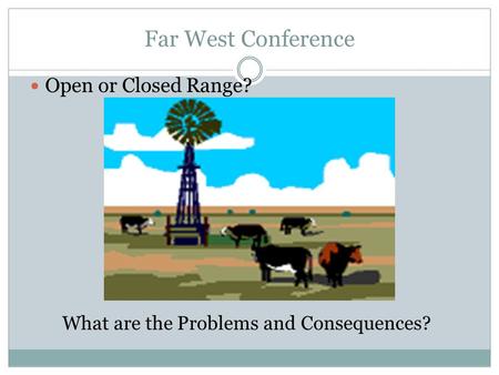 Far West Conference Open or Closed Range? What are the Problems and Consequences?