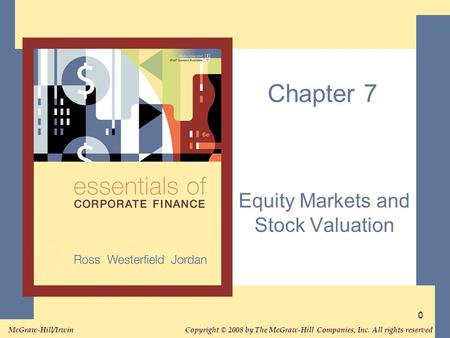 Copyright © 2008 by The McGraw-Hill Companies, Inc. All rights reserved. McGraw-Hill/Irwin 0 Chapter 7 Equity Markets and Stock Valuation.