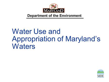 Department of the Environment Water Use and Appropriation of Maryland’s Waters.