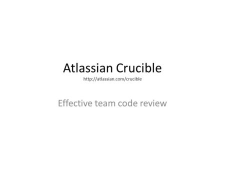 Atlassian Crucible http://atlassian.com/crucible Effective team code review.