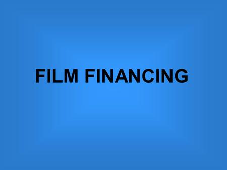 FILM FINANCING. TYPICAL FILM FINANCING PLAN Funding Plan 8% GAP FUNDING 12% CASH FLOWED FROM TAX CREDIT 30% PRE SALE 20% CO PRODUCTION FINANCING 30% UK.