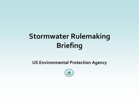Stormwater Rulemaking Briefing US Environmental Protection Agency.