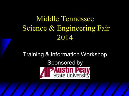 Middle Tennessee Science & Engineering Fair 2014 Training & Information Workshop Sponsored by.