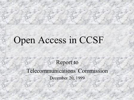Open Access in CCSF Report to Telecommunications Commission December 20, 1999.