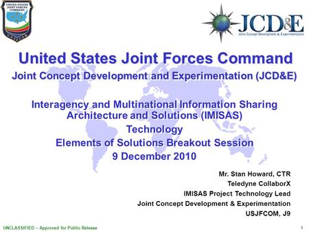 1 UNCLASSIFIED – Approved for Public Release United States Joint Forces Command United States Joint Forces Command Joint Concept Development and Experimentation.