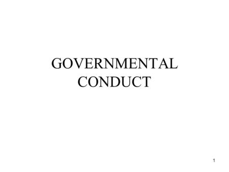 1 GOVERNMENTAL CONDUCT. 2 Gifts Nepotism Lobbying Conduct of government officials –Official acts for private gain –Misuse of confidential information.