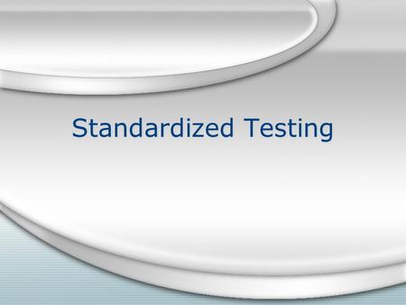 Standardized Testing. Standardized Testing Defined A standardized test is designed in such a way that its administration, scoring and interpretation are.