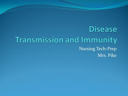 Nursing Tech-Prep Mrs. Pike. Disease Transmission Why is it important to understand the infectious process? As a health care provider, the contact you.