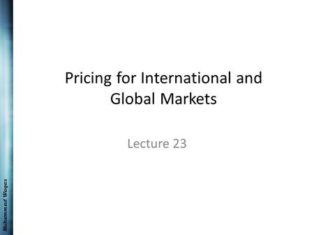 Muhammad Waqas Pricing for International and Global Markets Lecture 23.