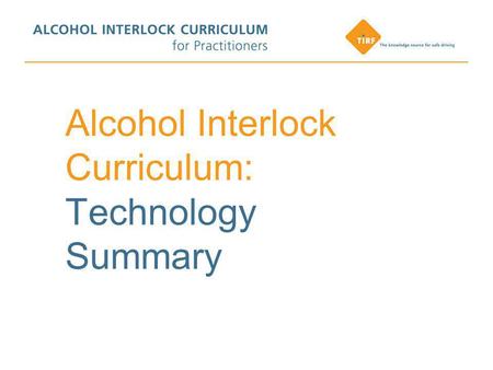 Alcohol Interlock Curriculum: Technology Summary.