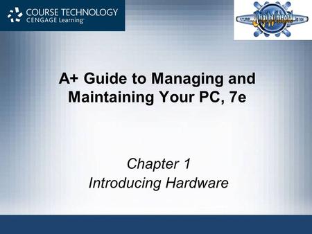 A+ Guide to Managing and Maintaining Your PC, 7e Chapter 1 Introducing Hardware.