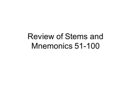Review of Stems and Mnemonics 51-100. EIINST THE STEM AND MNEMONIC PLEASE…