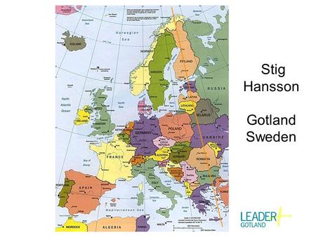 Stig Hansson Gotland Sweden. Leader, plan Initiative comes from eg. regional authorities as an open invitation to everyone who wants to be a part of the.