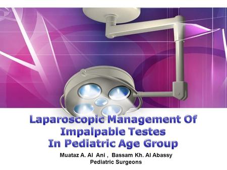 Laparoscopic Management Of Muataz A. Al Ani , Bassam Kh. Al Abassy