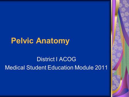 District I ACOG Medical Student Education Module 2011