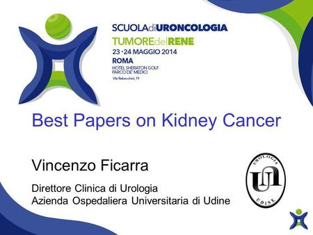 Best Papers on Kidney Cancer Vincenzo Ficarra Direttore Clinica di Urologia Azienda Ospedaliera Universitaria di Udine.