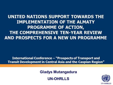 UN-OHRLLS UNITED NATIONS SUPPORT TOWARDS THE IMPLEMENTATION OF THE ALMATY PROGRAMME OF ACTION, THE COMPREHENSIVE TEN-YEAR REVIEW AND PROSPECTS FOR A NEW.