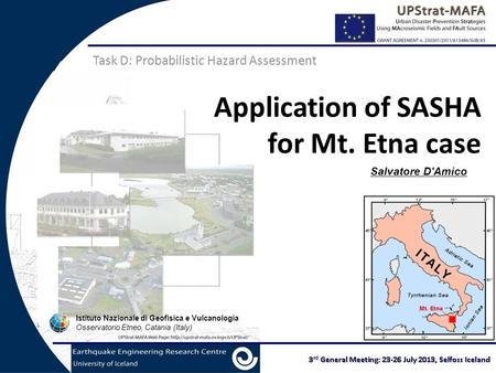 Application of SASHA for Mt. Etna case Task D: Probabilistic Hazard Assessment Salvatore D'Amico Istituto Nazionale di Geofisica e Vulcanologia Osservatorio.