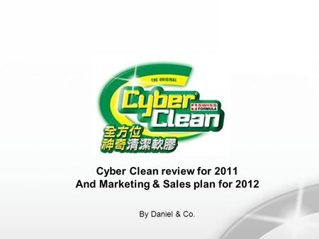 Cyber Clean review for 2011 And Marketing & Sales plan for 2012 By Daniel & Co.