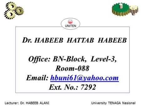 Dr. HABEEB HATTAB HABEEB Dr. HABEEB HATTAB HABEEB Office: BN-Block, Level-3, Room-088    Ext. No.: 7292 UNITEN.