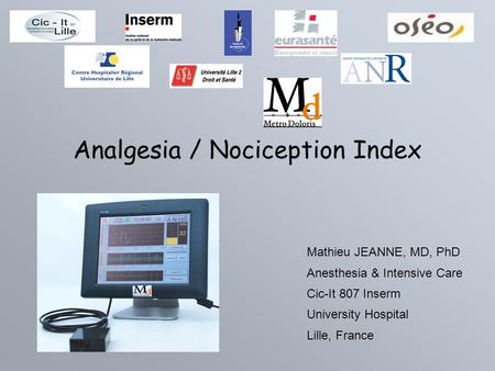 Analgesia / Nociception Index Mathieu JEANNE, MD, PhD Anesthesia & Intensive Care Cic-It 807 Inserm University Hospital Lille, France.