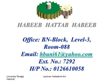University Tenaga National Lecturer: Habeeb Al-Ani HABEEB HATTAB HABEEB Office: BN-Block, Level-3, Room-088