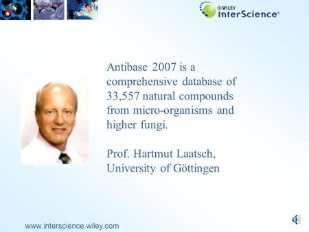 www.interscience.wiley.com Antibase 2007 is a comprehensive database of 33,557 natural compounds from micro-organisms and higher fungi. Prof. Hartmut.
