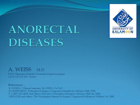 ANORECTAL DISEASES A. WEISS M.D References :