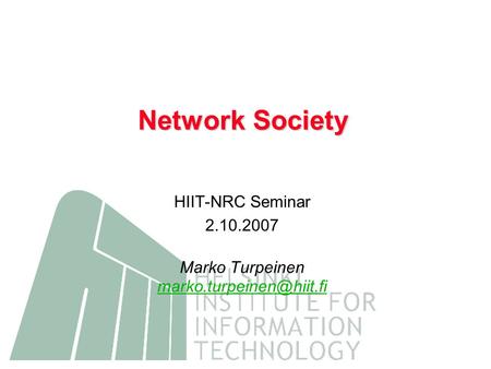 HIIT-NRC Seminar 2.10.2007 Marko Turpeinen Network Society.