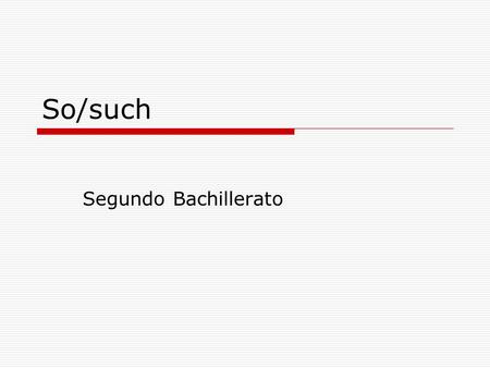 So/such Segundo Bachillerato.