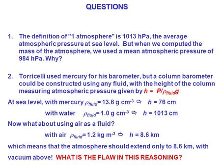 QUESTIONS 1.The definition of 1 atmosphere is 1013 hPa, the average atmospheric pressure at sea level. But when we computed the mass of the atmosphere,