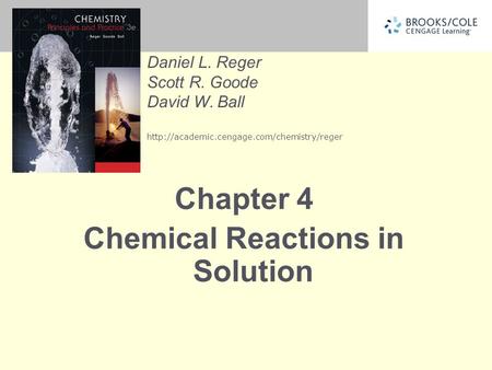 Daniel L. Reger Scott R. Goode David W. Ball  Chapter 4 Chemical Reactions in Solution.