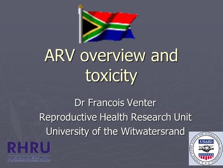ARV overview and toxicity Dr Francois Venter Reproductive Health Research Unit University of the Witwatersrand.