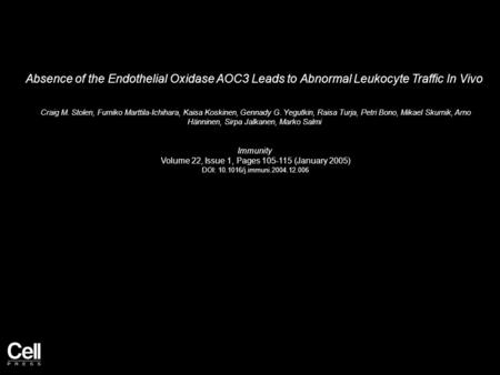 Absence of the Endothelial Oxidase AOC3 Leads to Abnormal Leukocyte Traffic In Vivo Craig M. Stolen, Fumiko Marttila-Ichihara, Kaisa Koskinen, Gennady.