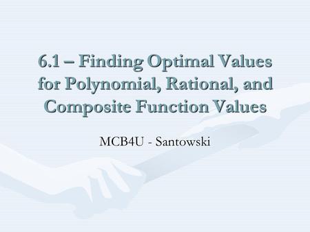 6.1 – Finding Optimal Values for Polynomial, Rational, and Composite Function Values MCB4U - Santowski.