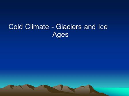 Cold Climate - Glaciers and Ice Ages