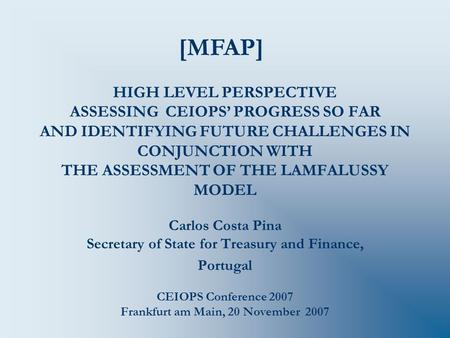 HIGH LEVEL PERSPECTIVE ASSESSING CEIOPS’ PROGRESS SO FAR AND IDENTIFYING FUTURE CHALLENGES IN CONJUNCTION WITH THE ASSESSMENT OF THE LAMFALUSSY MODEL Carlos.