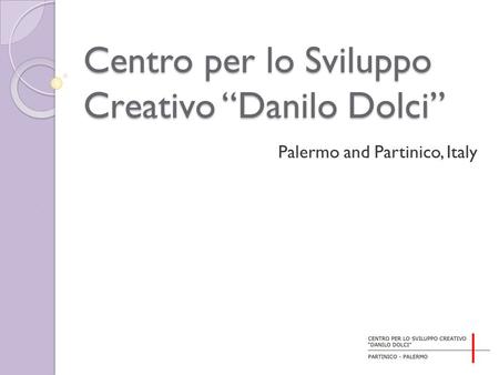 Centro per lo Sviluppo Creativo “Danilo Dolci” Palermo and Partinico, Italy.